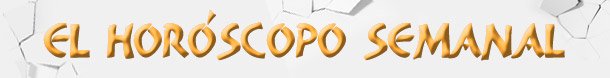 El horoscopo semanal